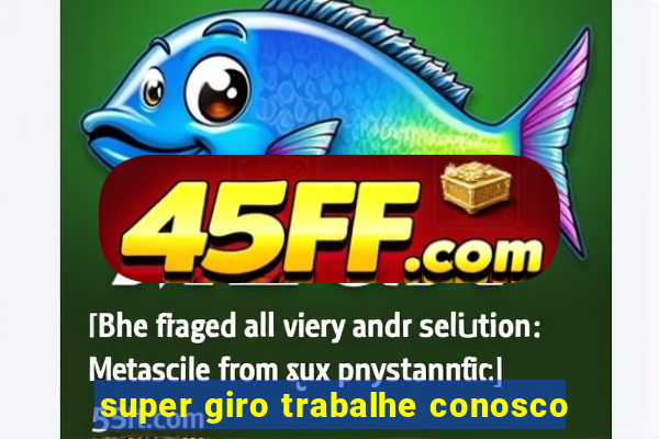 super giro trabalhe conosco